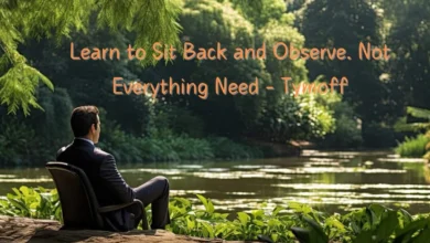 Learn to Sit Back and Observe. Not Everything Need – Tymoff