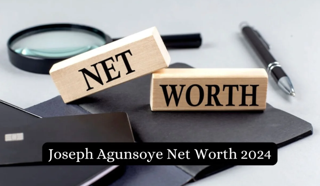 Joseph agunsoye net worth 2024